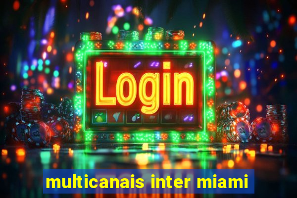 multicanais inter miami